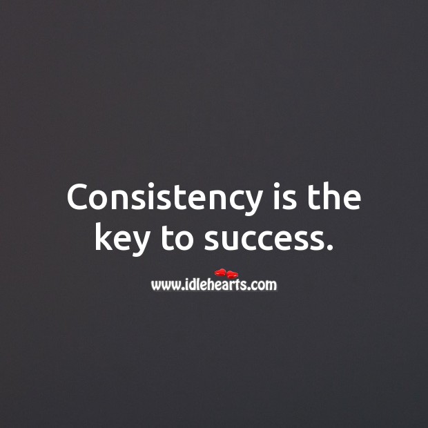 Consistency is the key to success. Success Quotes Image