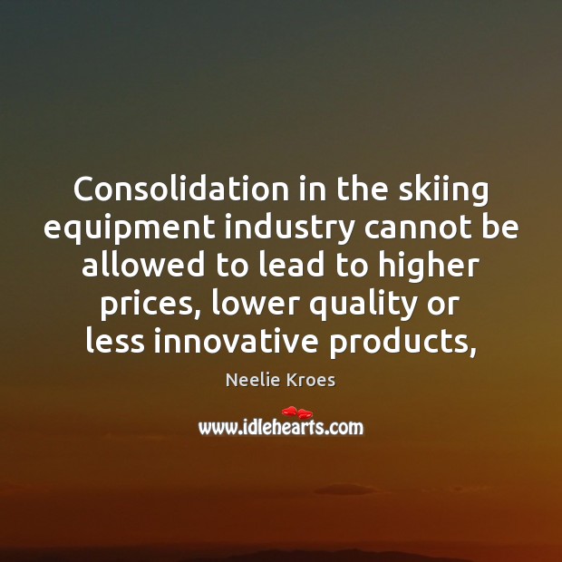 Consolidation in the skiing equipment industry cannot be allowed to lead to Image