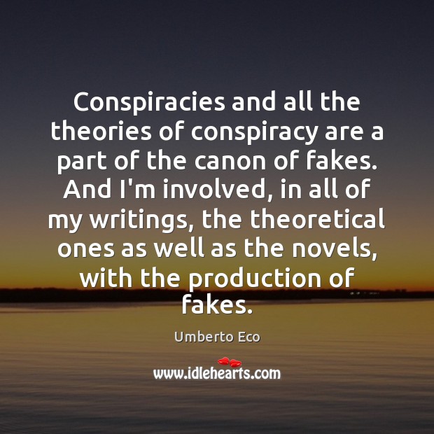 Conspiracies and all the theories of conspiracy are a part of the Umberto Eco Picture Quote