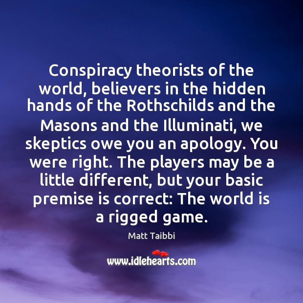 Conspiracy theorists of the world, believers in the hidden hands of the Image