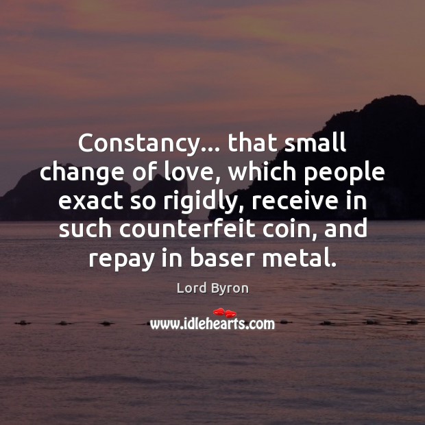 Constancy… that small change of love, which people exact so rigidly, receive Image
