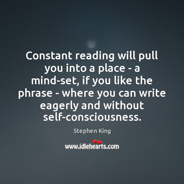 Constant reading will pull you into a place – a mind-set, if Stephen King Picture Quote