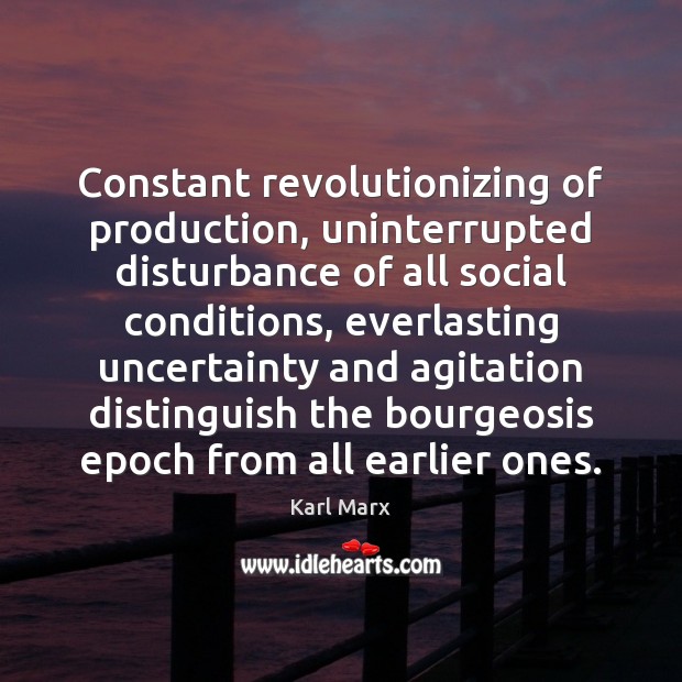 Constant revolutionizing of production, uninterrupted disturbance of all social conditions, everlasting uncertainty Image