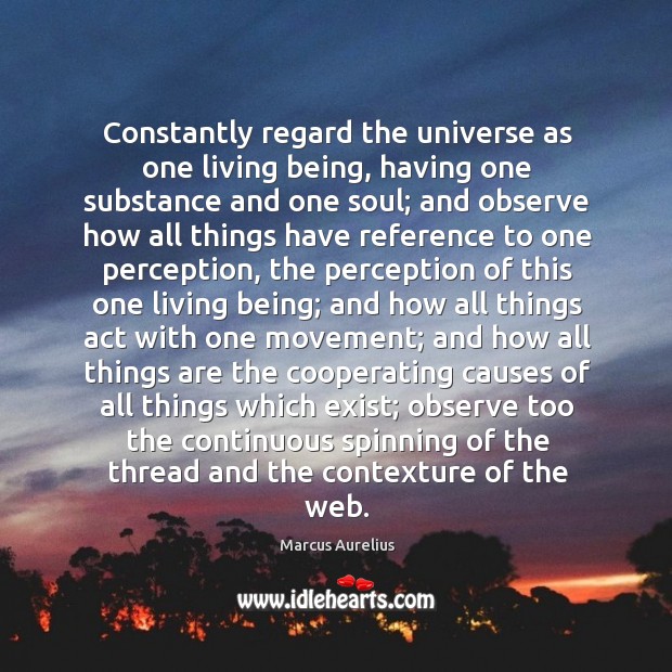 Constantly regard the universe as one living being, having one substance and Image