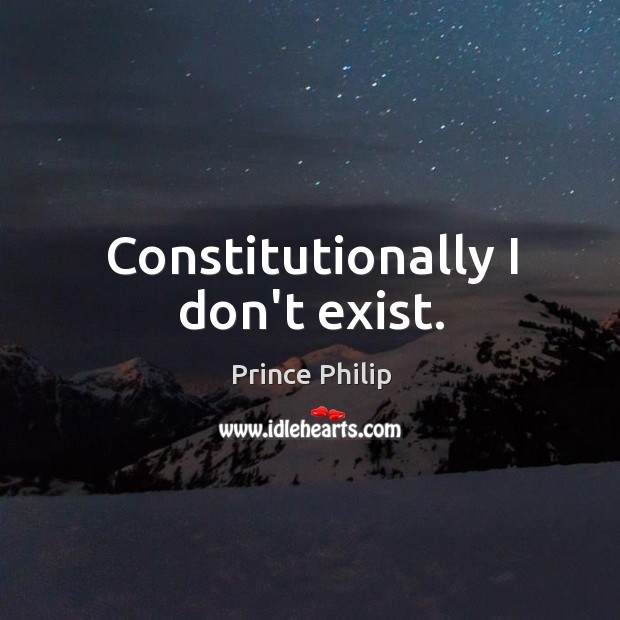 Constitutionally I don’t exist. Image