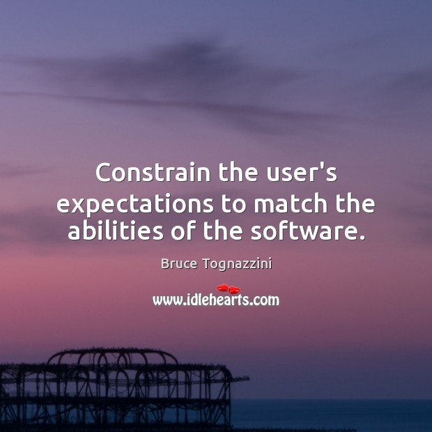 Constrain the user’s expectations to match the abilities of the software. Image