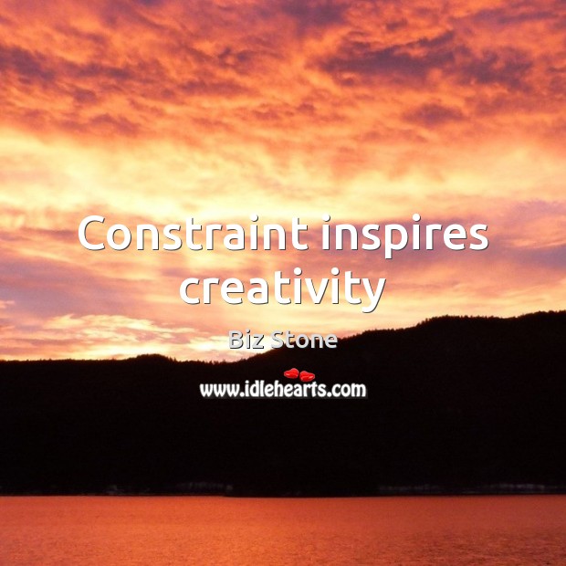Constraint inspires creativity Biz Stone Picture Quote