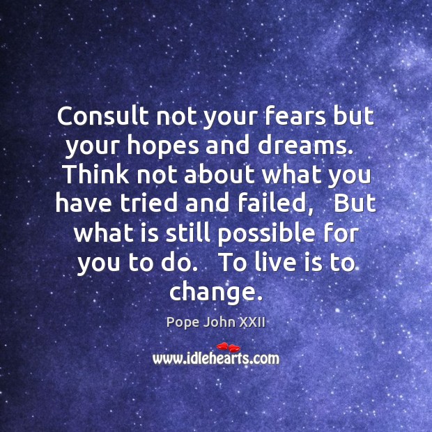 Consult not your fears but your hopes and dreams.   Think not about Pope John XXII Picture Quote