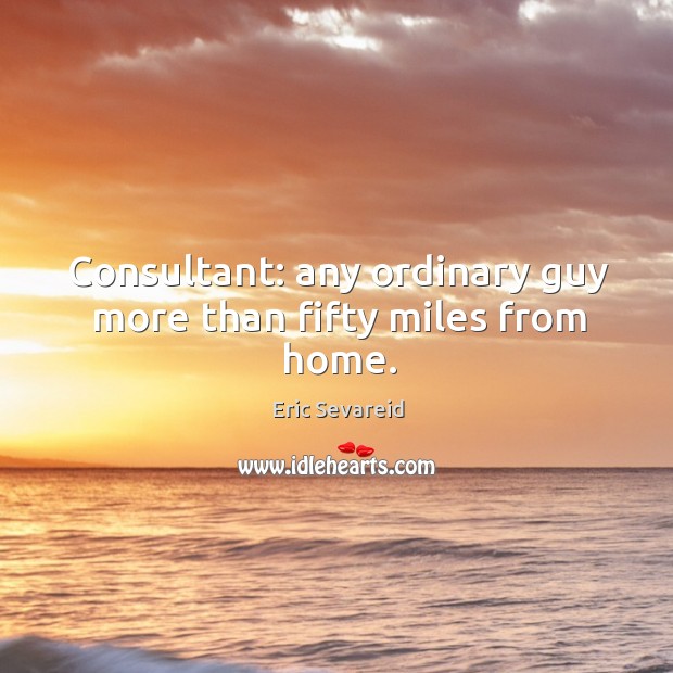 Consultant: any ordinary guy more than fifty miles from home. Image
