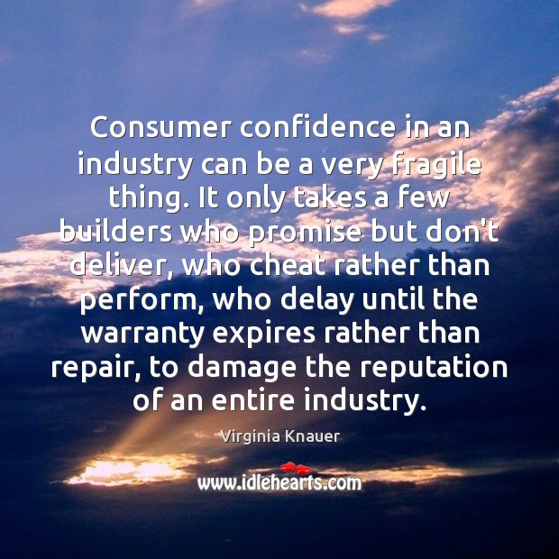 Consumer confidence in an industry can be a very fragile thing. It Cheating Quotes Image