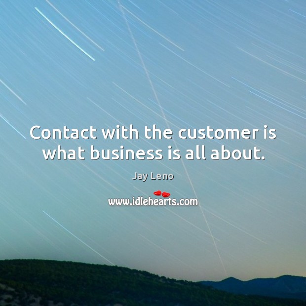 Contact with the customer is what business is all about. Image