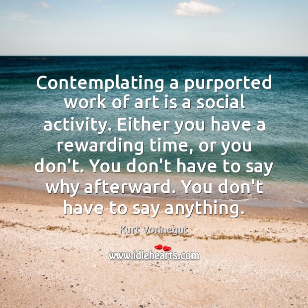 Contemplating a purported work of art is a social activity. Either you Image