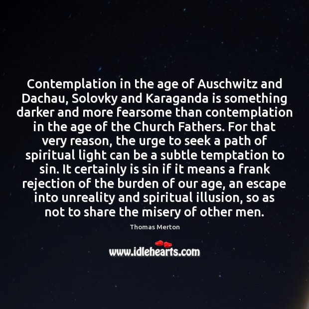 Contemplation in the age of Auschwitz and Dachau, Solovky and Karaganda is Image