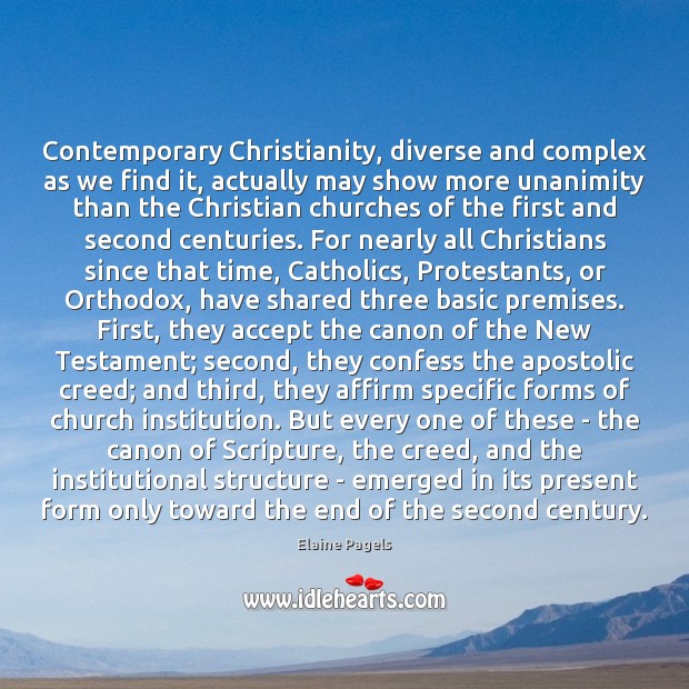 Contemporary Christianity, diverse and complex as we find it, actually may show Elaine Pagels Picture Quote