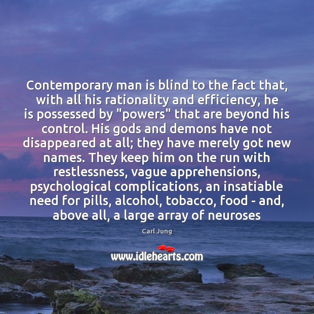Contemporary man is blind to the fact that, with all his rationality Carl Jung Picture Quote