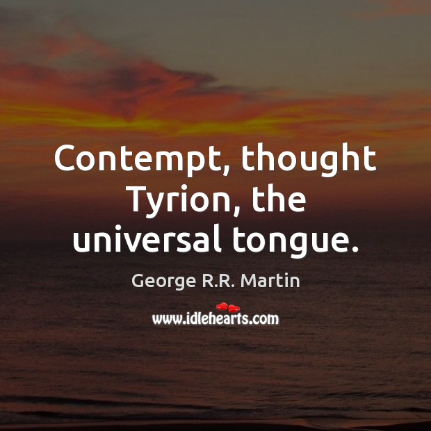 Contempt, thought Tyrion, the universal tongue. Image