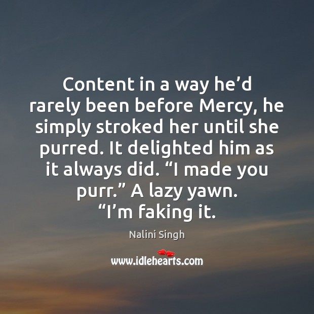 Content in a way he’d rarely been before Mercy, he simply Nalini Singh Picture Quote