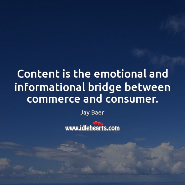Content is the emotional and informational bridge between commerce and consumer. Image