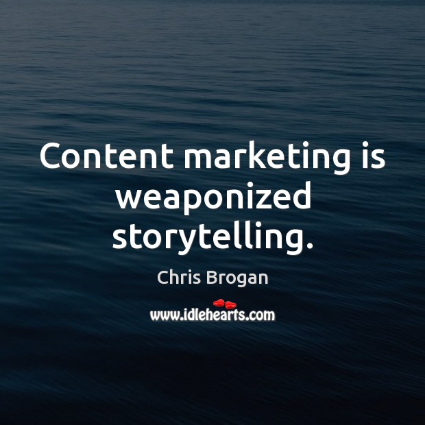 Content marketing is weaponized storytelling. Marketing Quotes Image