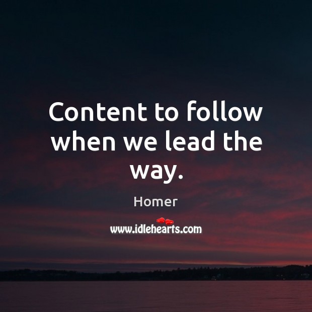 Content to follow when we lead the way. Homer Picture Quote