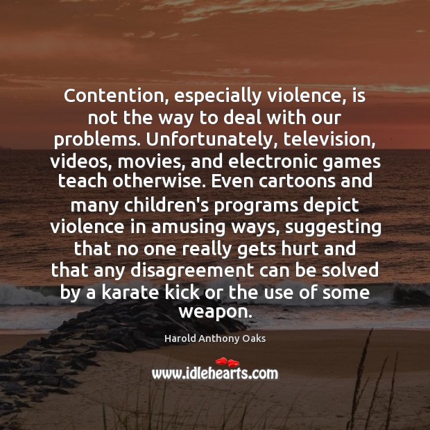 Contention, especially violence, is not the way to deal with our problems. Image