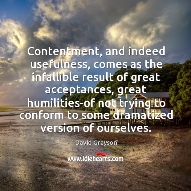 Contentment, and indeed usefulness, comes as the infallible result of great acceptances Image