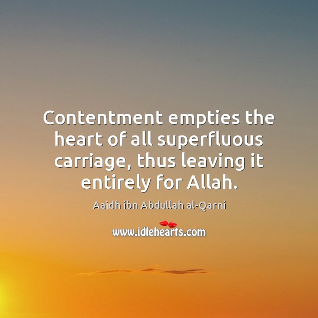 Contentment empties the heart of all superfluous carriage, thus leaving it entirely Image