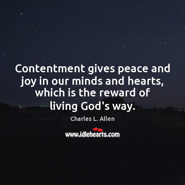 Contentment gives peace and joy in our minds and hearts, which is Charles L. Allen Picture Quote