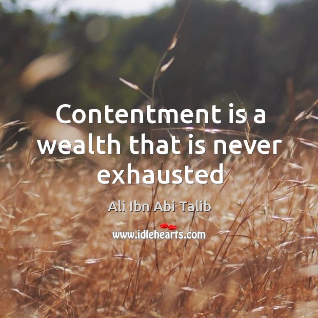 Contentment is a wealth that is never exhausted Ali Ibn Abi Talib Picture Quote