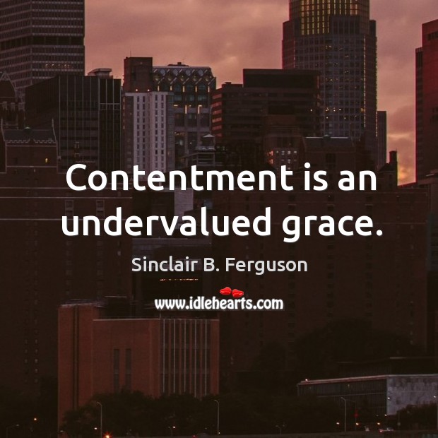 Contentment is an undervalued grace. Image