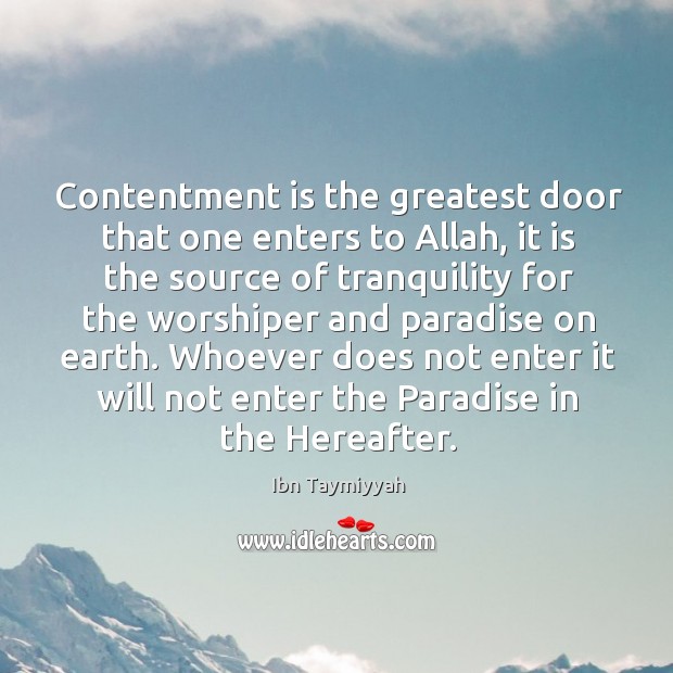 Contentment is the greatest door that one enters to Allah, it is Ibn Taymiyyah Picture Quote