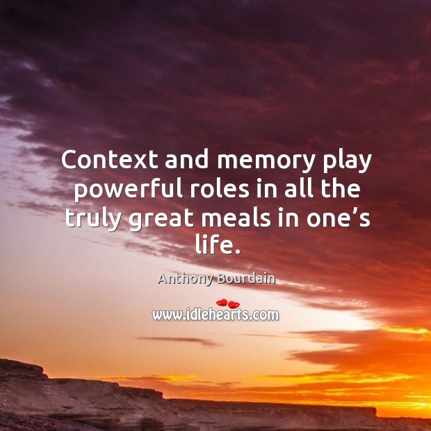 Context and memory play powerful roles in all the truly great meals in one’s life. Image