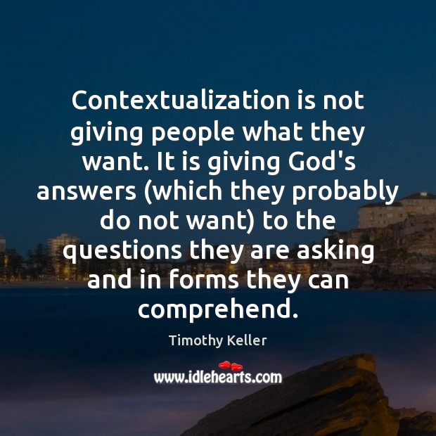 Contextualization is not giving people what they want. It is giving God’s Image