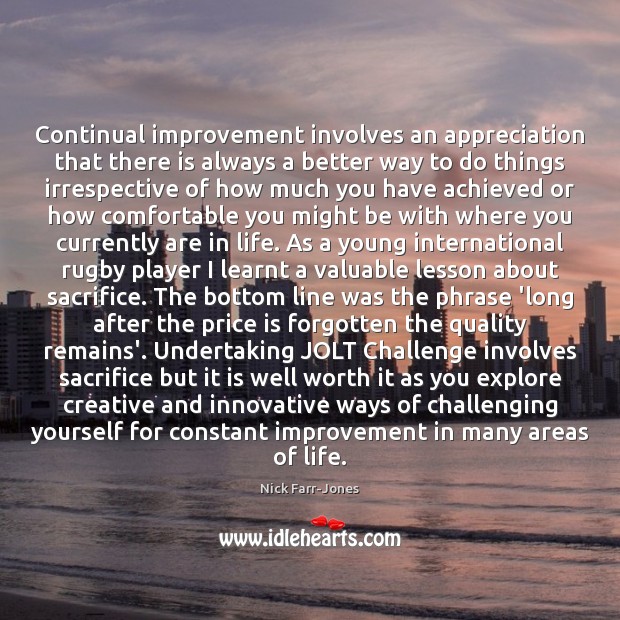 Continual improvement involves an appreciation that there is always a better way Challenge Quotes Image