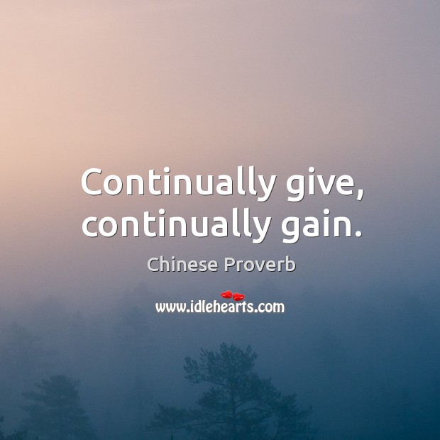 Continually give, continually gain. Image