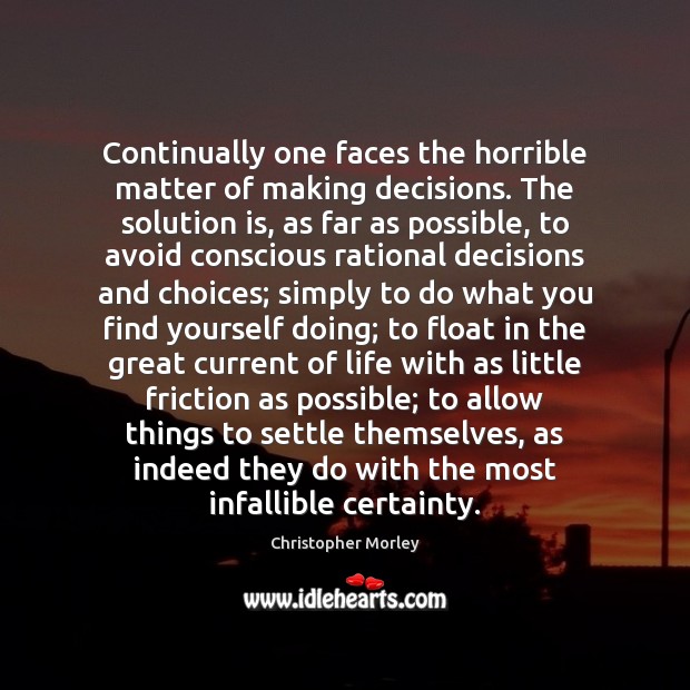 Continually one faces the horrible matter of making decisions. The solution is, Solution Quotes Image