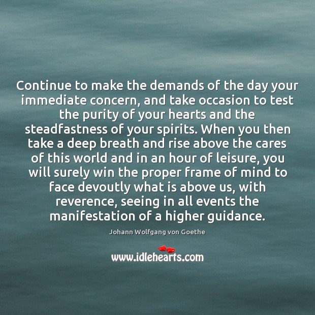 Continue to make the demands of the day your immediate concern, and Johann Wolfgang von Goethe Picture Quote