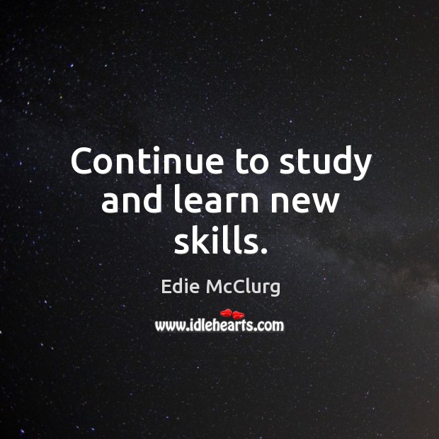 Continue to study and learn new skills. Image