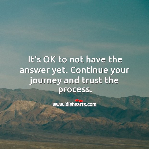 Continue your journey and trust the process. Journey Quotes Image