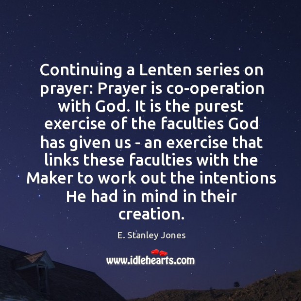 Continuing a Lenten series on prayer: Prayer is co-operation with God. It Prayer Quotes Image