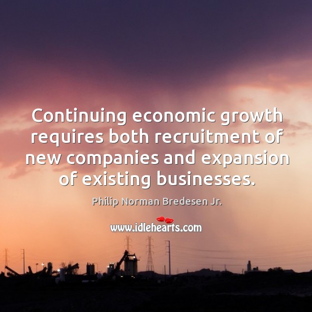 Continuing economic growth requires both recruitment of new companies and expansion of existing businesses. Image