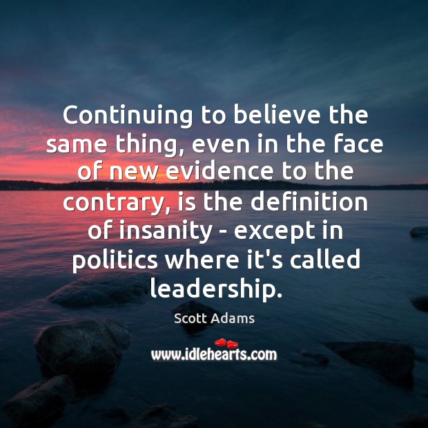 Continuing to believe the same thing, even in the face of new Scott Adams Picture Quote