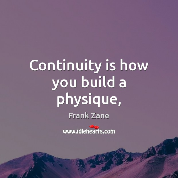 Continuity is how you build a physique, Image