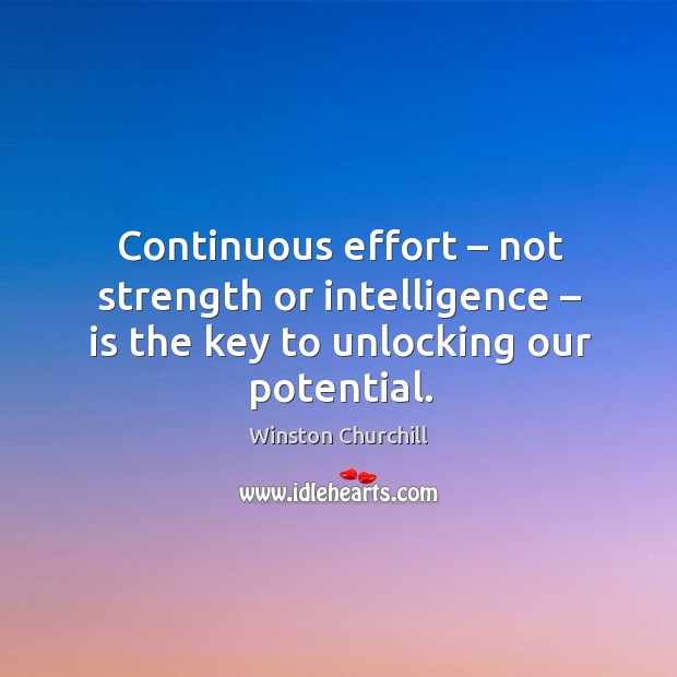 Continuous effort – not strength or intelligence – is the key to unlocking our potential. Image