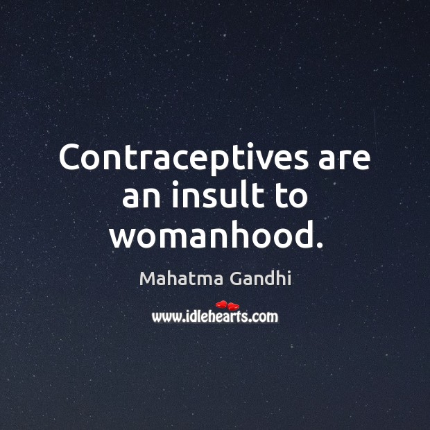 Contraceptives are an insult to womanhood. Insult Quotes Image