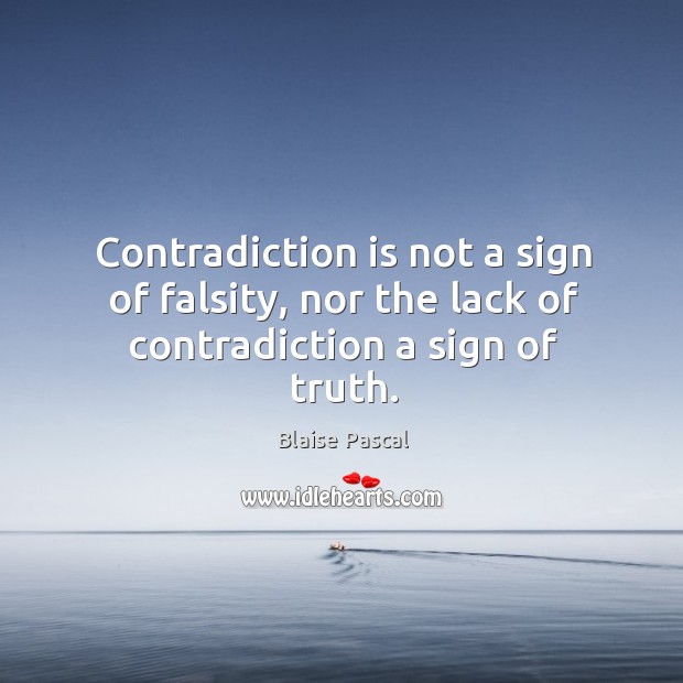 Contradiction is not a sign of falsity, nor the lack of contradiction a sign of truth. Blaise Pascal Picture Quote