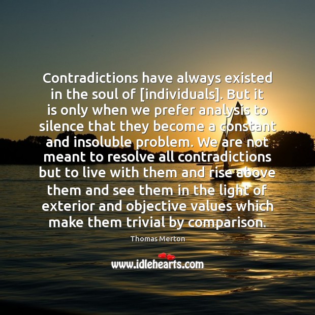 Contradictions have always existed in the soul of [individuals]. But it is Comparison Quotes Image