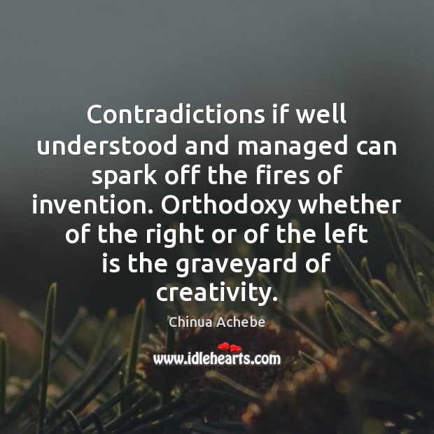 Contradictions if well understood and managed can spark off the fires of 