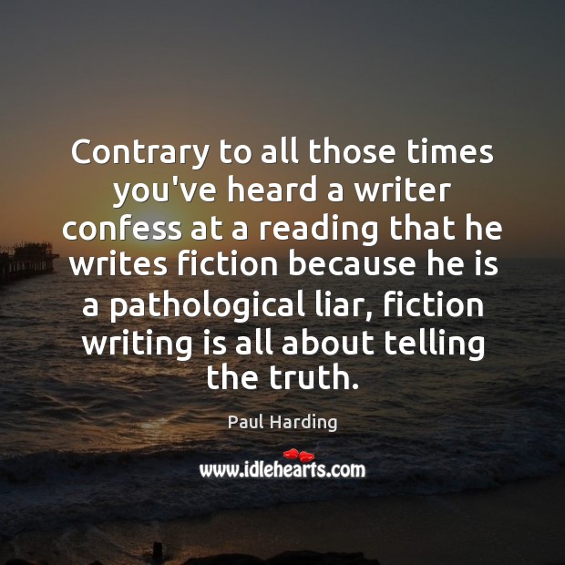 Contrary to all those times you’ve heard a writer confess at a Writing Quotes Image