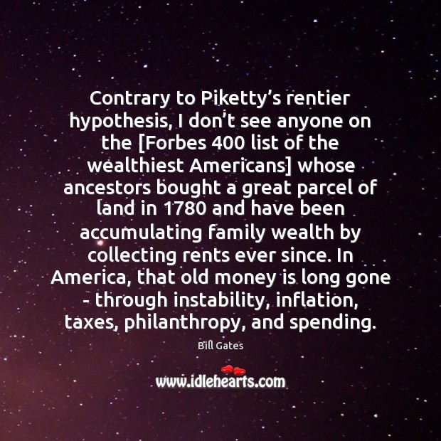 Contrary to Piketty’s rentier hypothesis, I don’t see anyone on Bill Gates Picture Quote